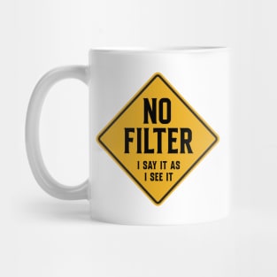 No Filter - I say it like I see it Mug